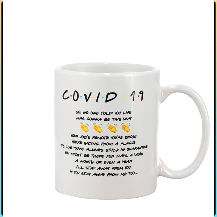 Friends Covid 19 so no one told you life was gonna be this way mug2