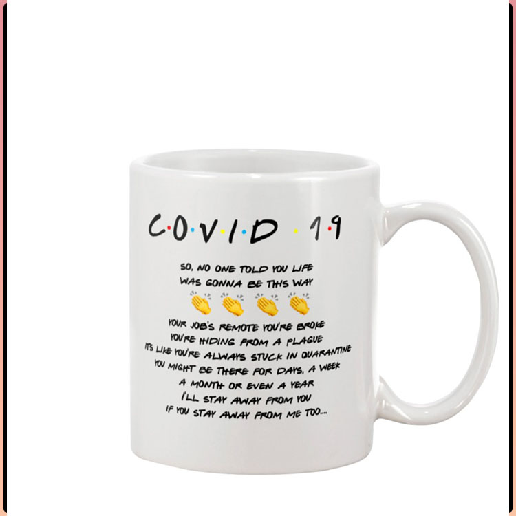 Friends Covid 19 so no one told you life was gonna be this way mug3