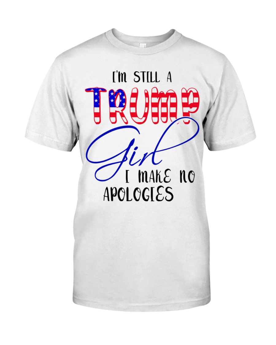 Im Still A Trump Girl I Make No Apologies Shirt as