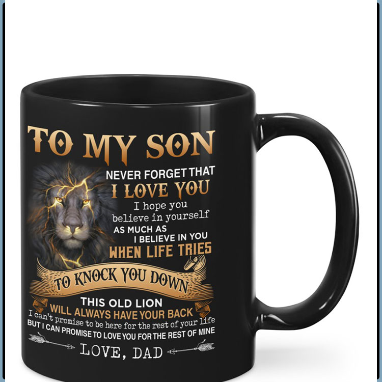 Lion To my son never forget that I love you I hope you believe in yourself mug6