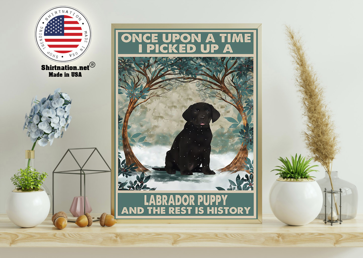 Once upon a time I picked up a labrador puppy and the rest is history poster 11