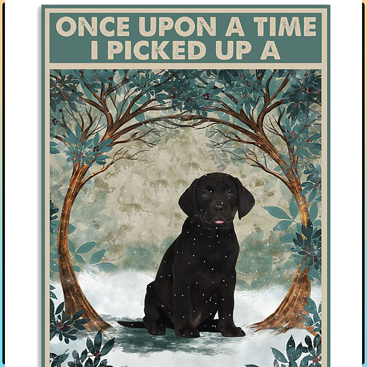 Once upon a time I picked up a labrador puppy and the rest is history poster1