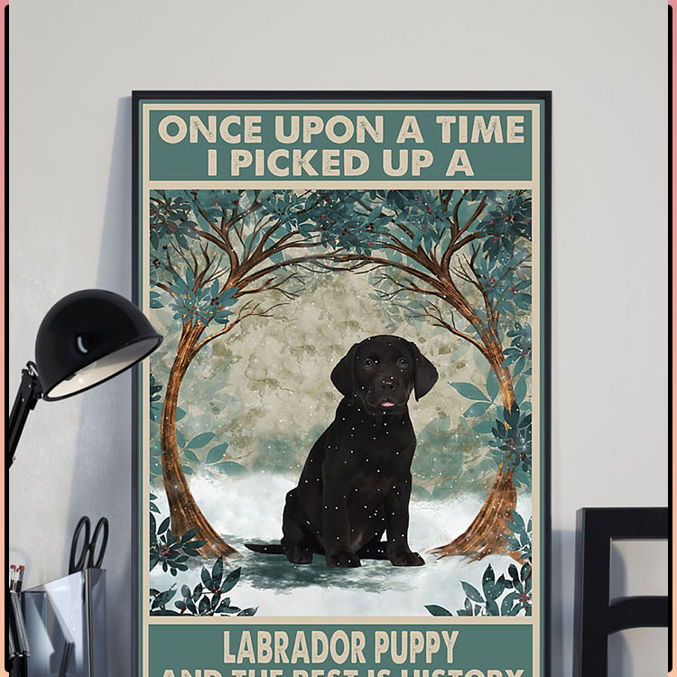 Once upon a time I picked up a labrador puppy and the rest is history poster5