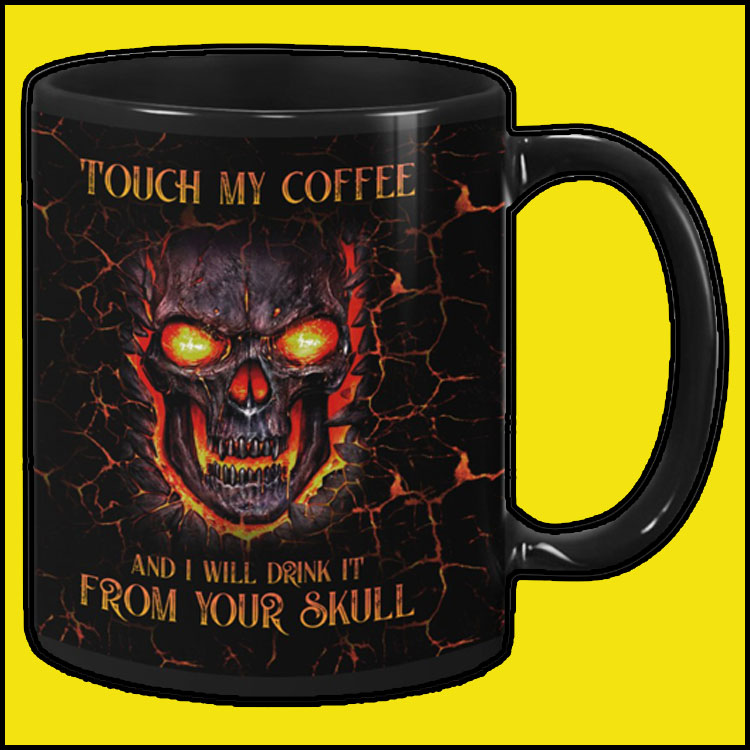 Skull Touch my coffee and i will drink it from your skull mug3