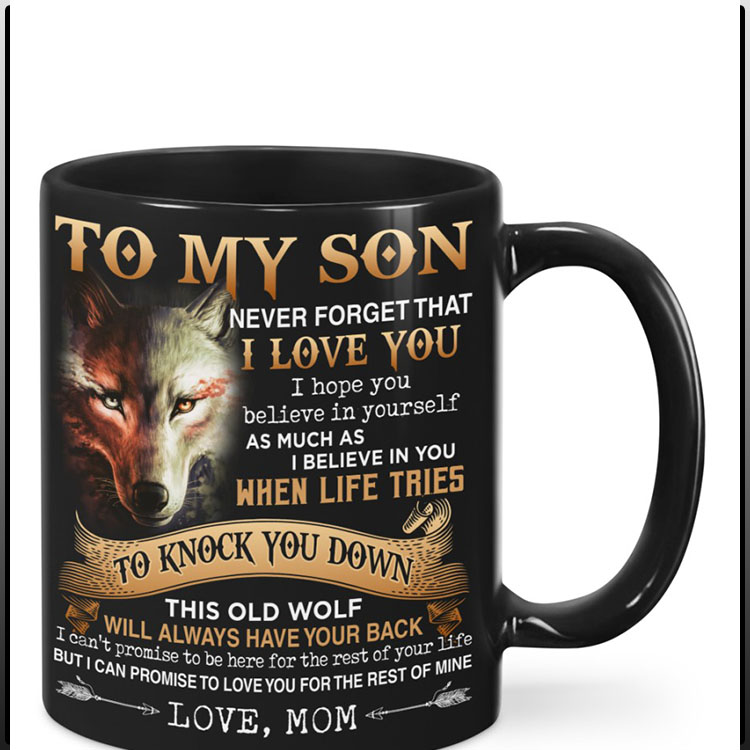 Wolf To my son never forget that I love you I hope you believe in yourself mug1