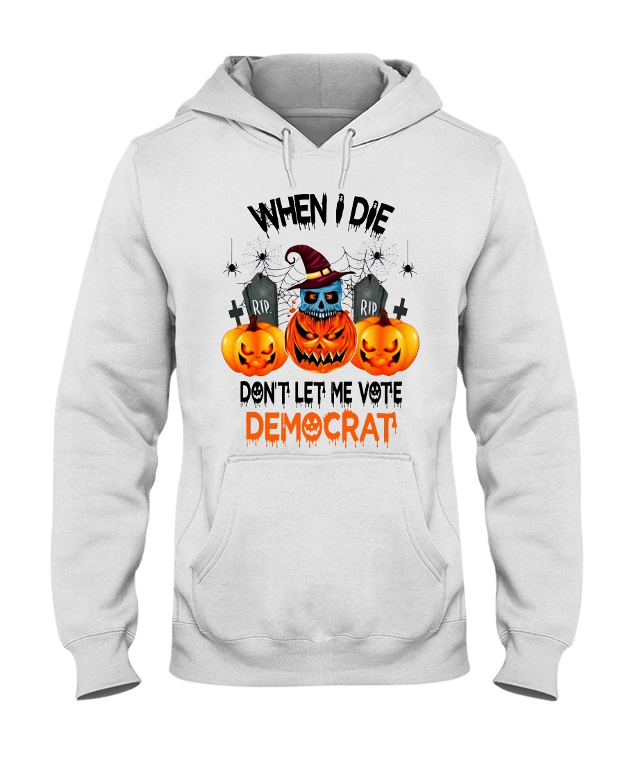 Halloween Pumpkin Skull When I Die Rip Dont Let Me Vote Democrat Shirt Hoodie1