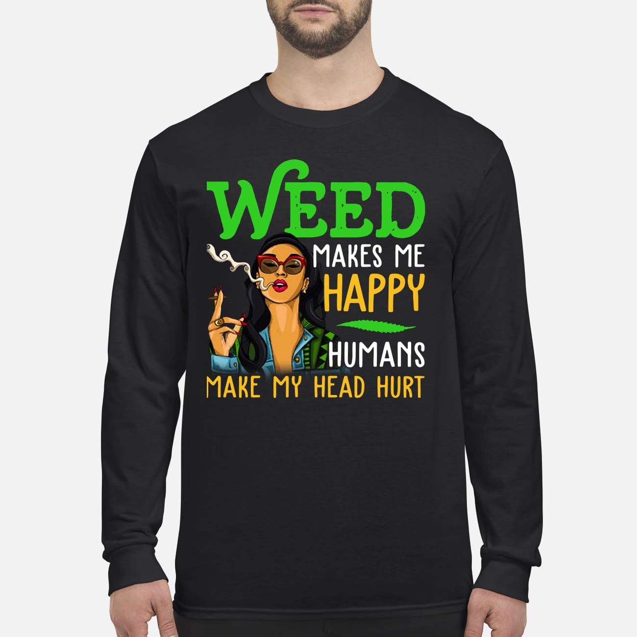 Weed makes me happy humans make my head hurt men's long sleeved shirt