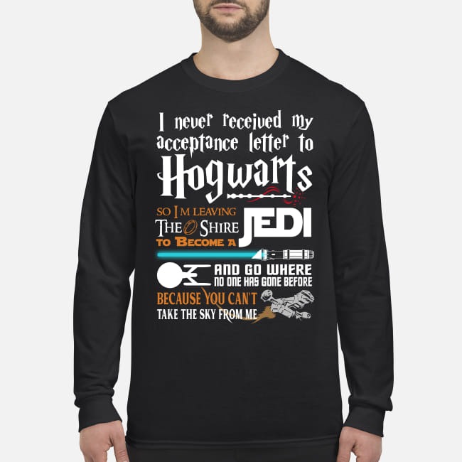 I never received my acceptance letter to Hogwarts so I'm leaving the shire to become a Jedi men's long sleeved shirt