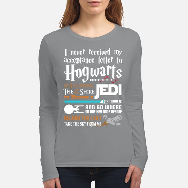 I never received my acceptance letter to Hogwarts so I'm leaving the shire to become a Jedi women's long sleeved shirt