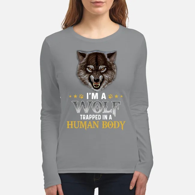 I'm a wolf trapped in a human body women's long sleeved shirt