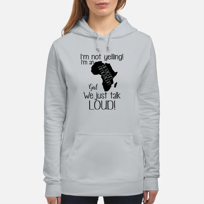 I'm not yelling I'm an African American girl we just talk loud women's hoodie
