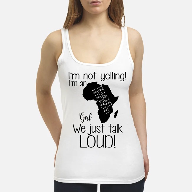 I'm not yelling I'm an African American girl we just talk loud women's tank top