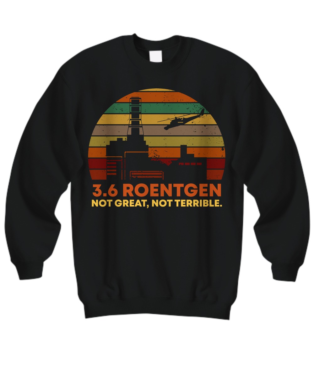 3.6 Roentgen not great not terrible sweatshirt