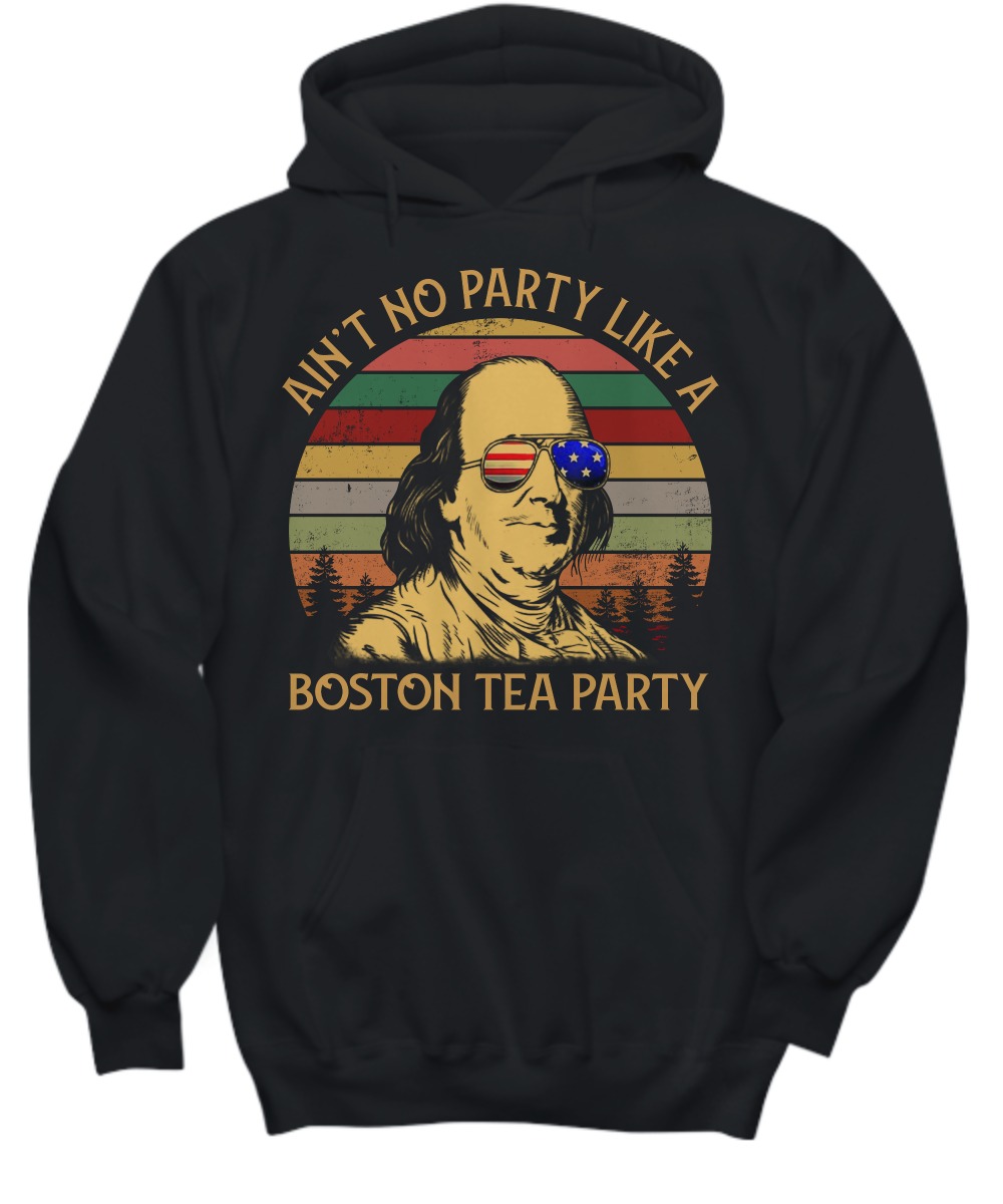 Ben drankin ain't no party like a Boston tea party shirt and hoodie