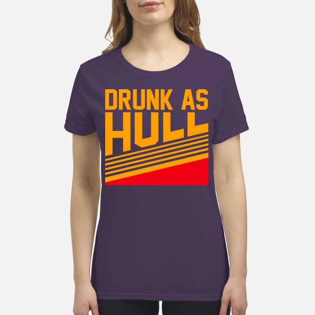 Drunk as hull premium women's shirt