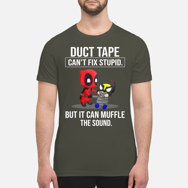 Duct tape can't fix stupid but it can muffle the sound premium men's shirt