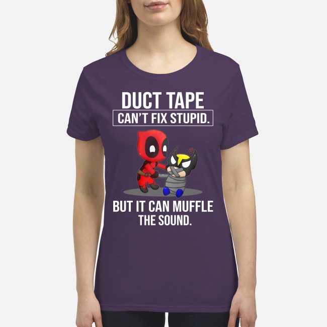Duct tape can't fix stupid but it can muffle the sound premium women's shirt