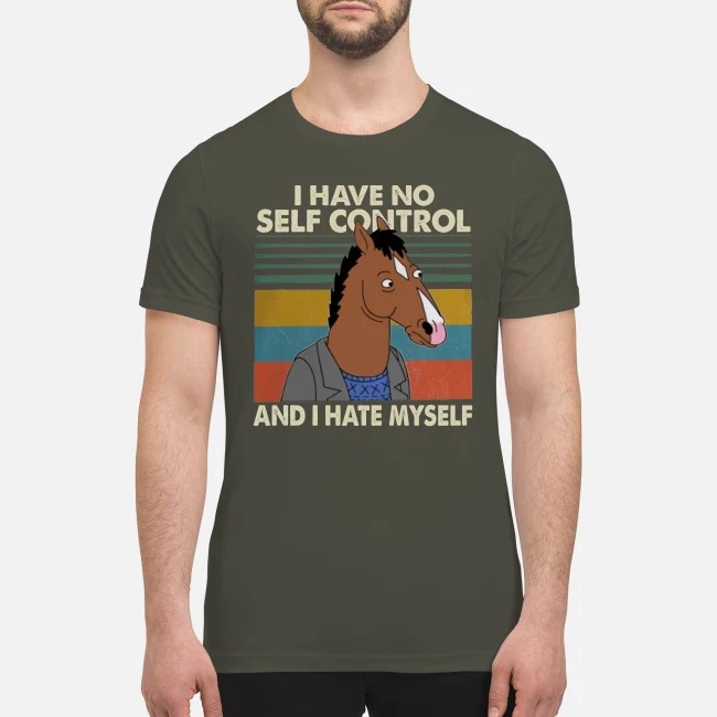 I have no self control and I hate myself premium men's shirt