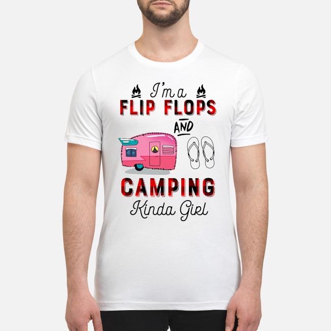 I'm a flip flops and camping kinda girl premium men's shirt