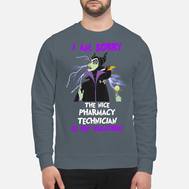 Maleficent I am sorry the nice pharmacy technician is on vacation sweatshirt