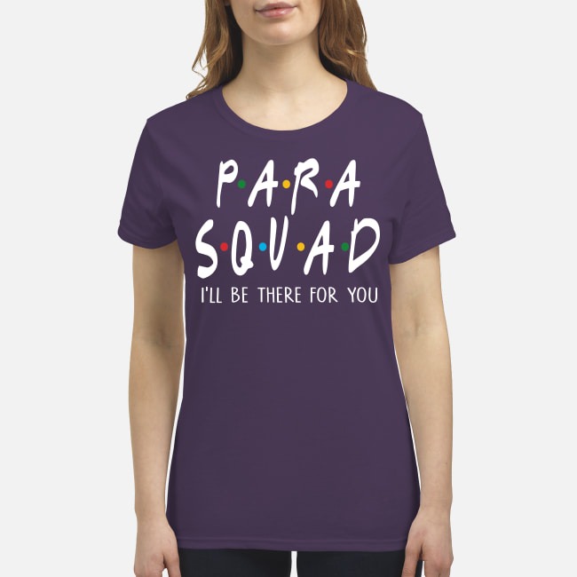Para squad I will be there for you premium women's shirt