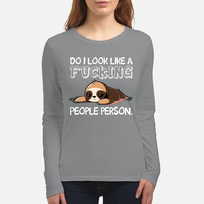Sloth do i look like a fucking people person women's long sleeved shirt