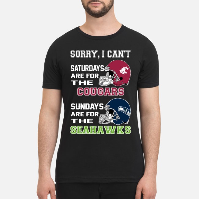 Sorry I can't Saturdays are for the Cougars sundays are for the Seahawks premium men's shirt