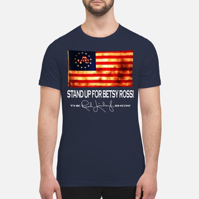 Stand up for Betsy Ross the Rush Limbaugh show premium men's shirt