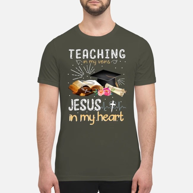 Teaching in my veins jesus in my heart premium men's shirt