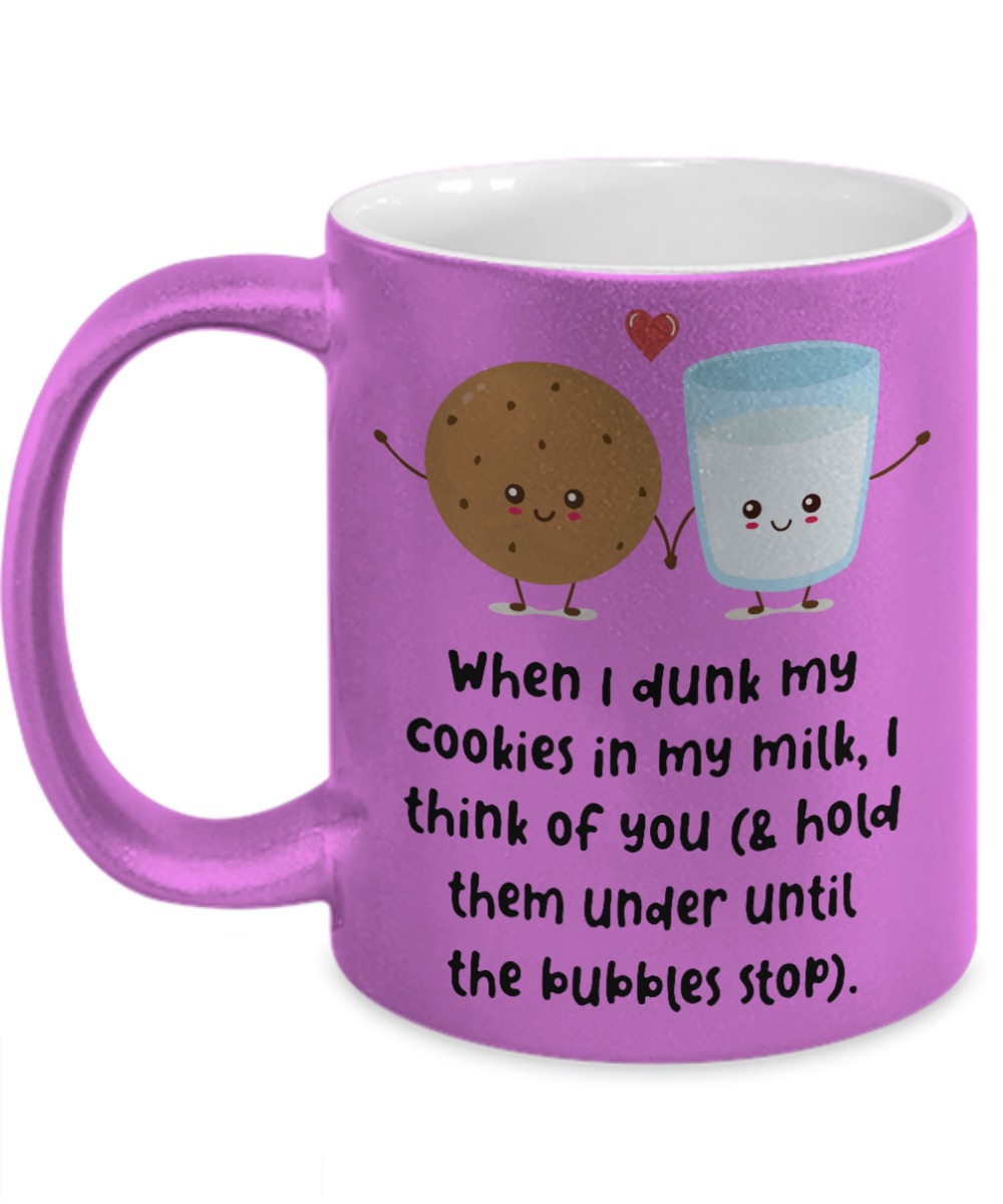 When I drunk my cookies in my milk I think of you pink mug