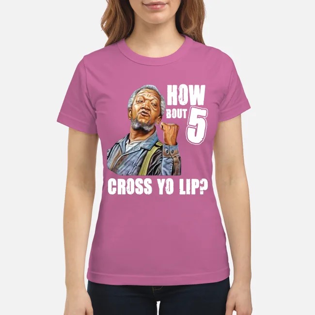 Sanford and son How about 5 cross yo lip classic shirt