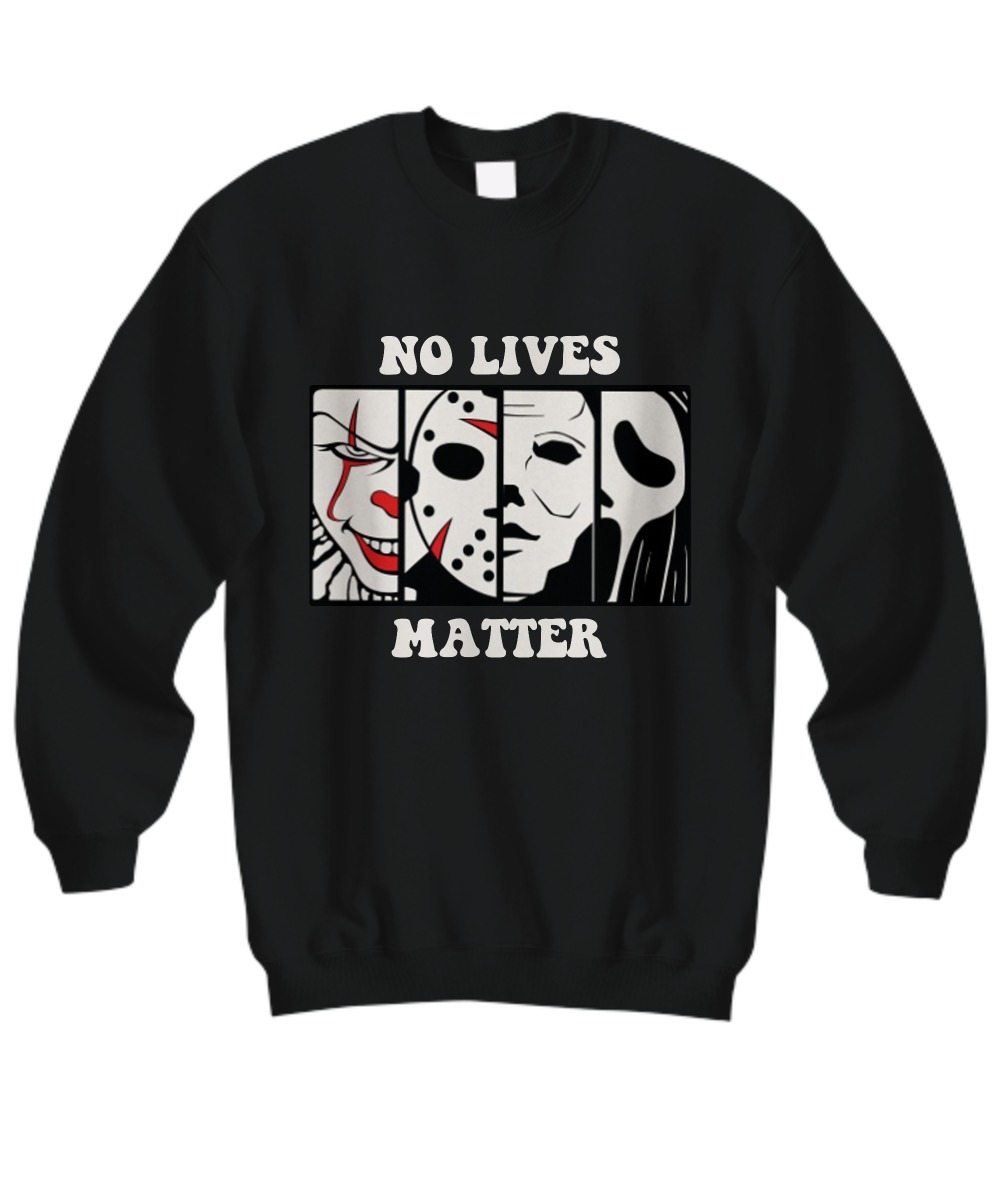 Horror movie no lives matter sweatshirt