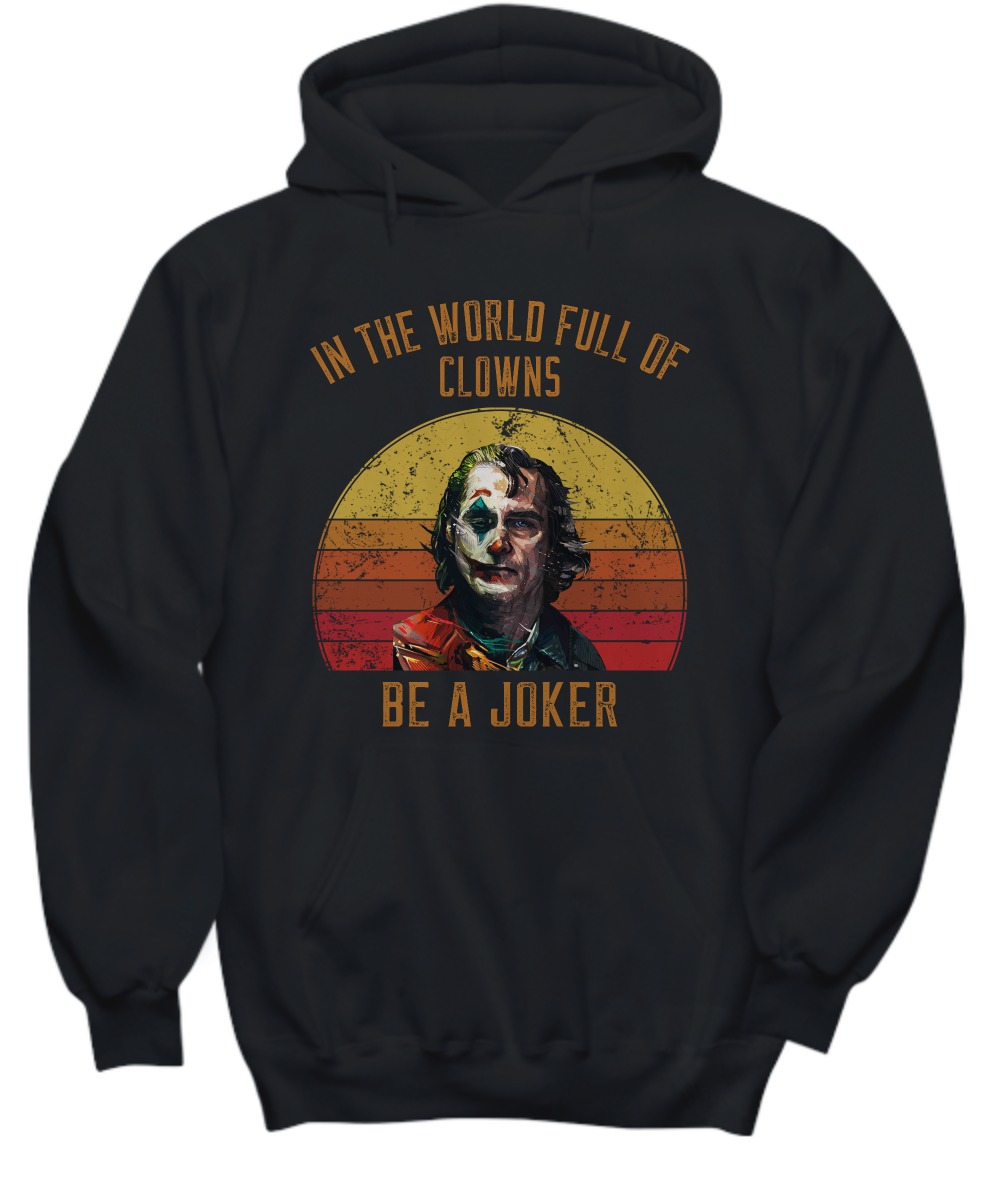 In the world full of Clowns be a Joker shirt and hoodie