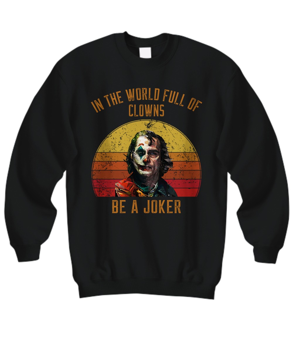 In the world full of Clowns be a Joker sweatshirt