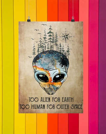 Too alien for earth too human for other space cool poster