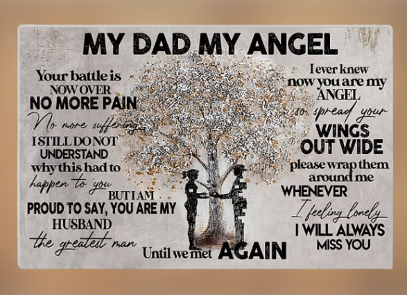 My dad my angel Your battle is now over no more pain no more suffering poster