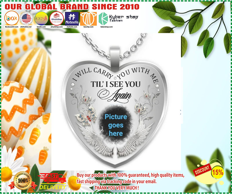 I will carry you with me Till I see you again custom picture necklace 1