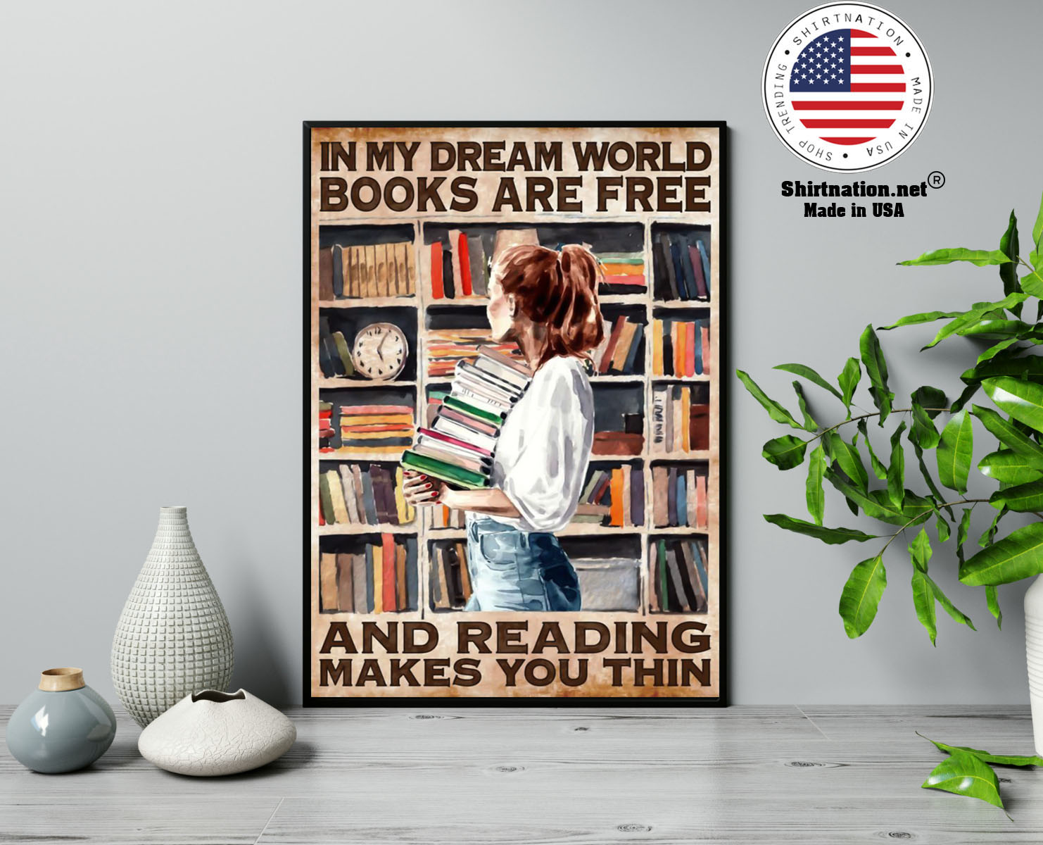 In My Dreams World Books Are Free And Reading Makes You Thin Poster Shirtnation Shop Trending T Shirts Online In Us