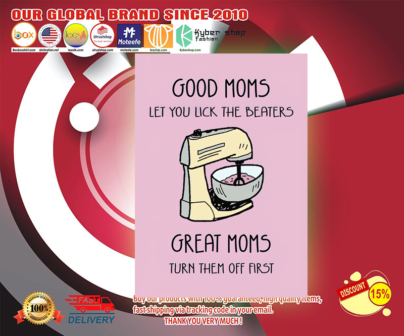 Good moms let you lick the beaters great moms turn them off first poster 2