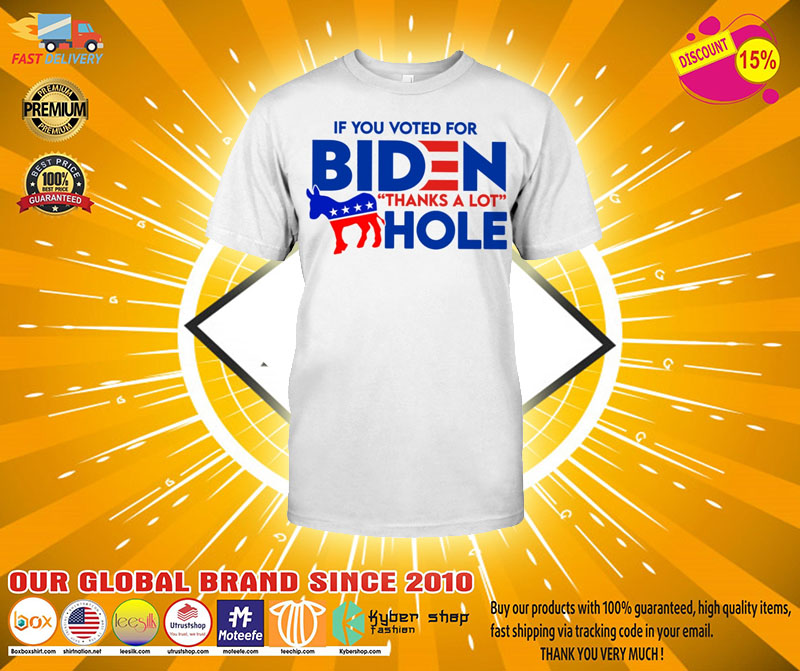If you voted for biden thanks a lot hole shirt2
