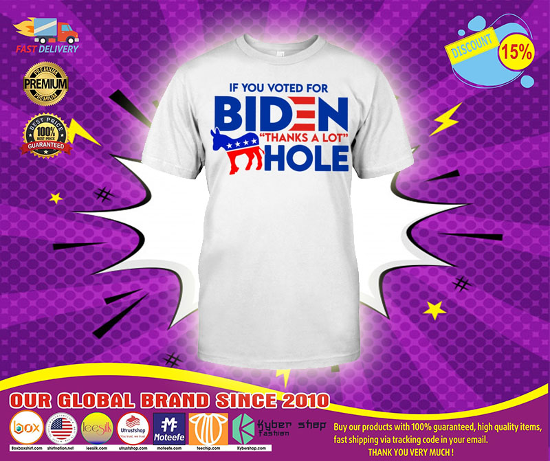 If you voted for biden thanks a lot hole shirt1