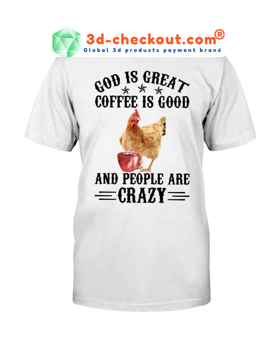 God is great coffee is good and people are crazy shirt