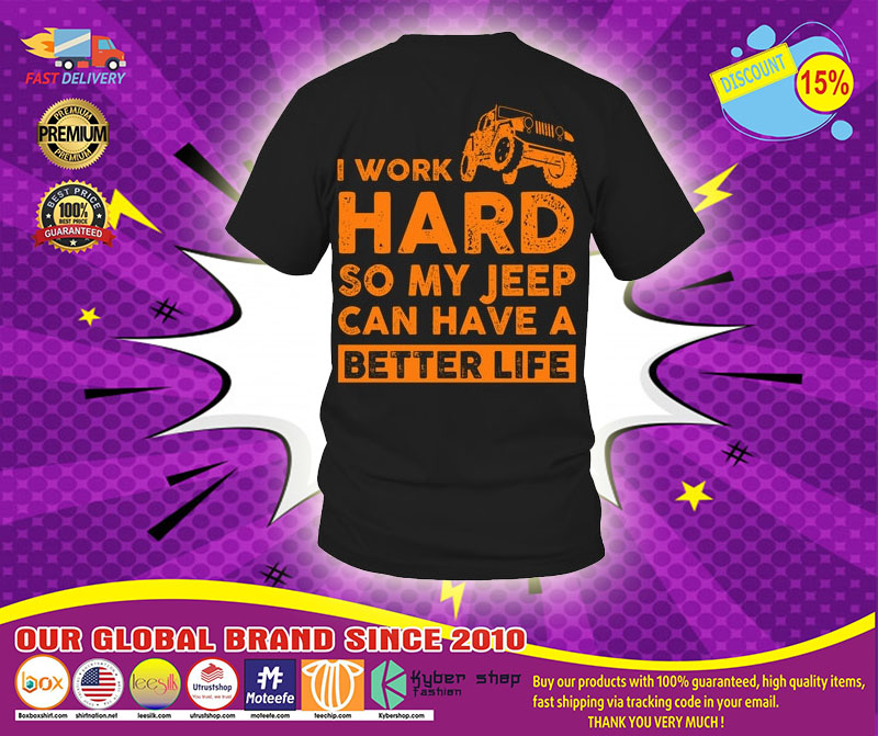 I work hard so my jeep can have a better life shirt1