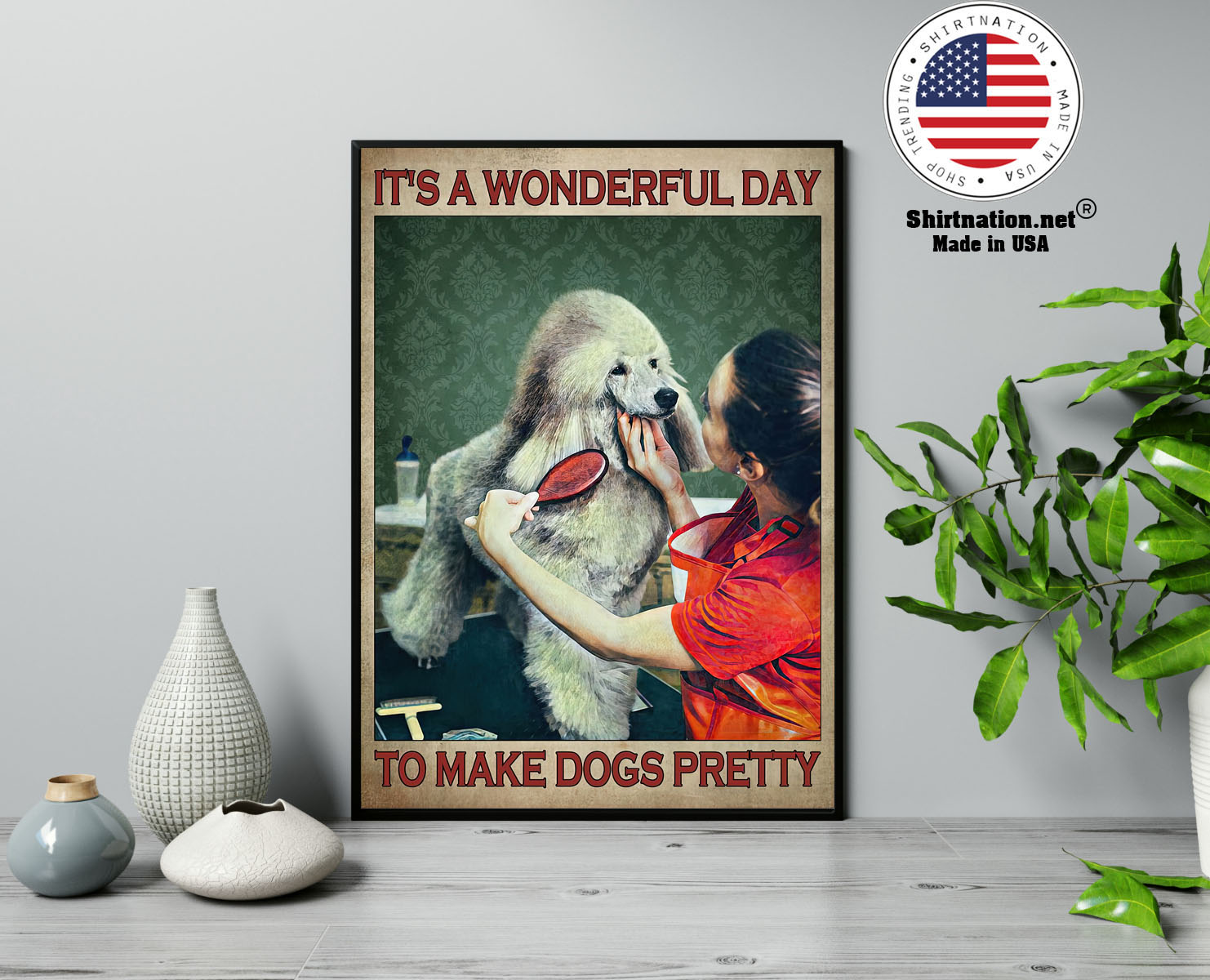 Grooming dog Its a wonderful day to make dogs pretty poster 13