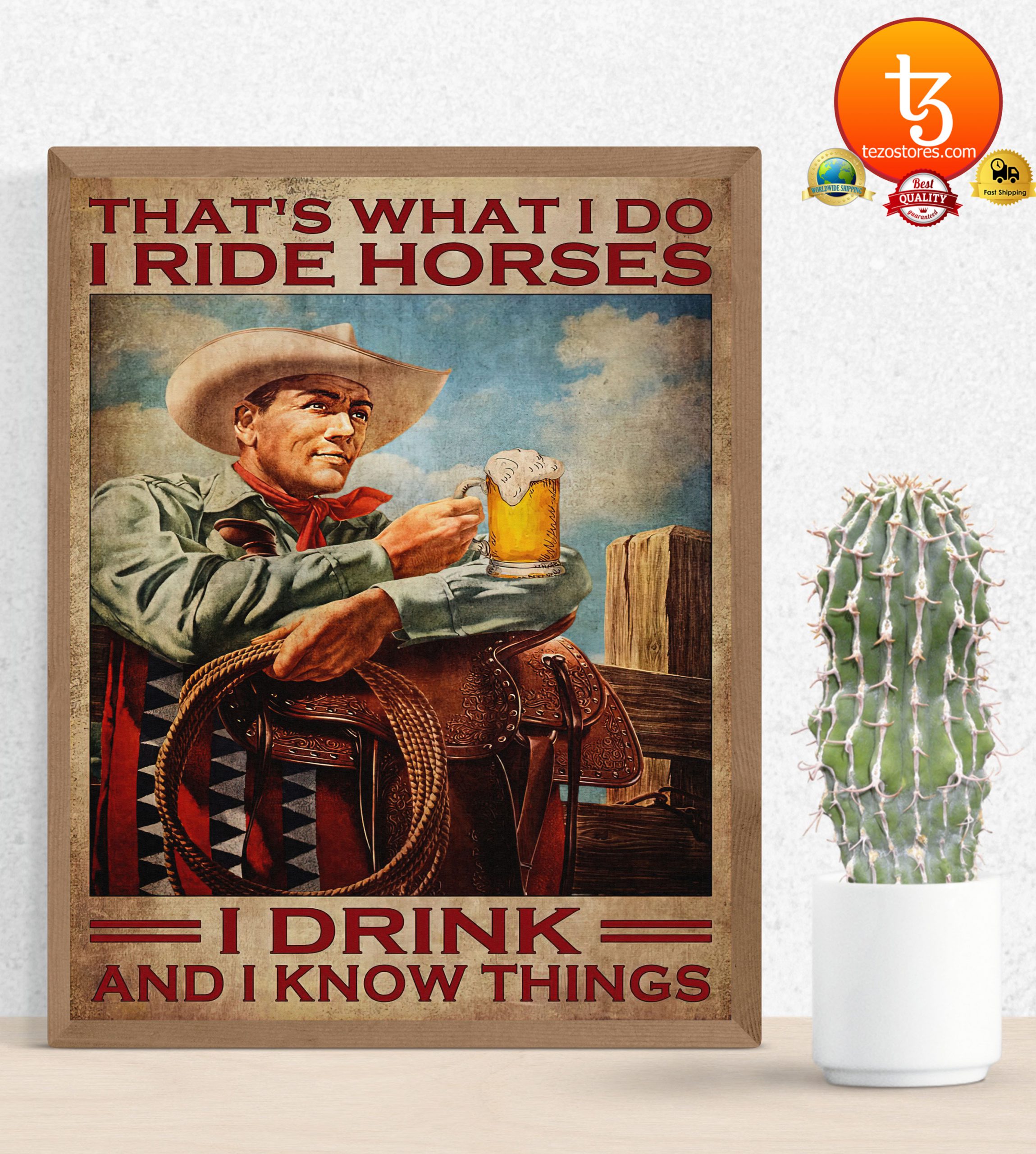 Cowboy Thats what I do I ride horses I drink and I know things poster4