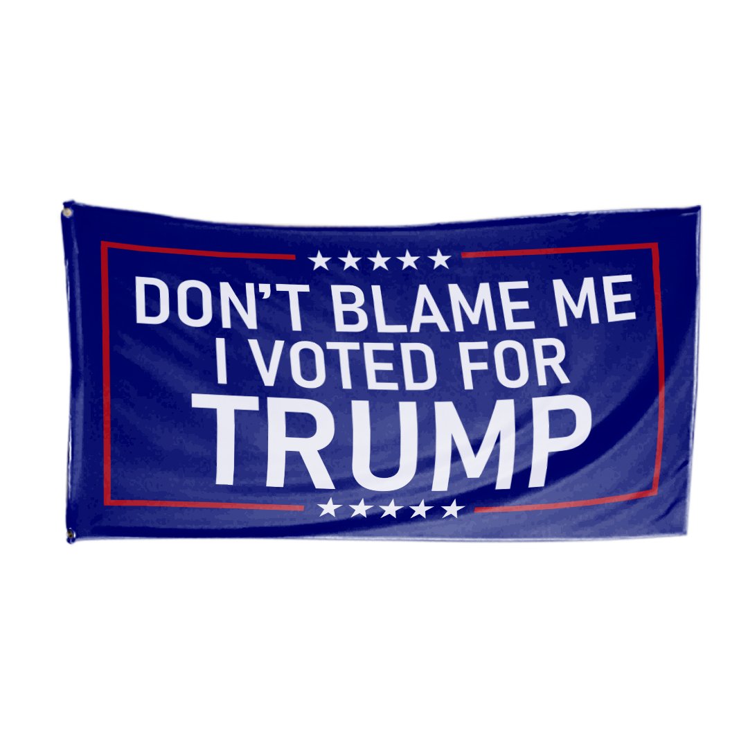 Dont Blame Me I Voted Trump flag 1