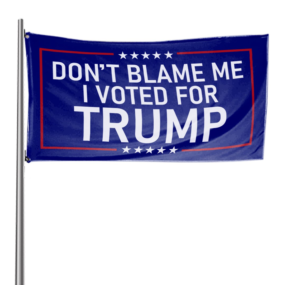 Dont Blame Me I Voted Trump flag 2