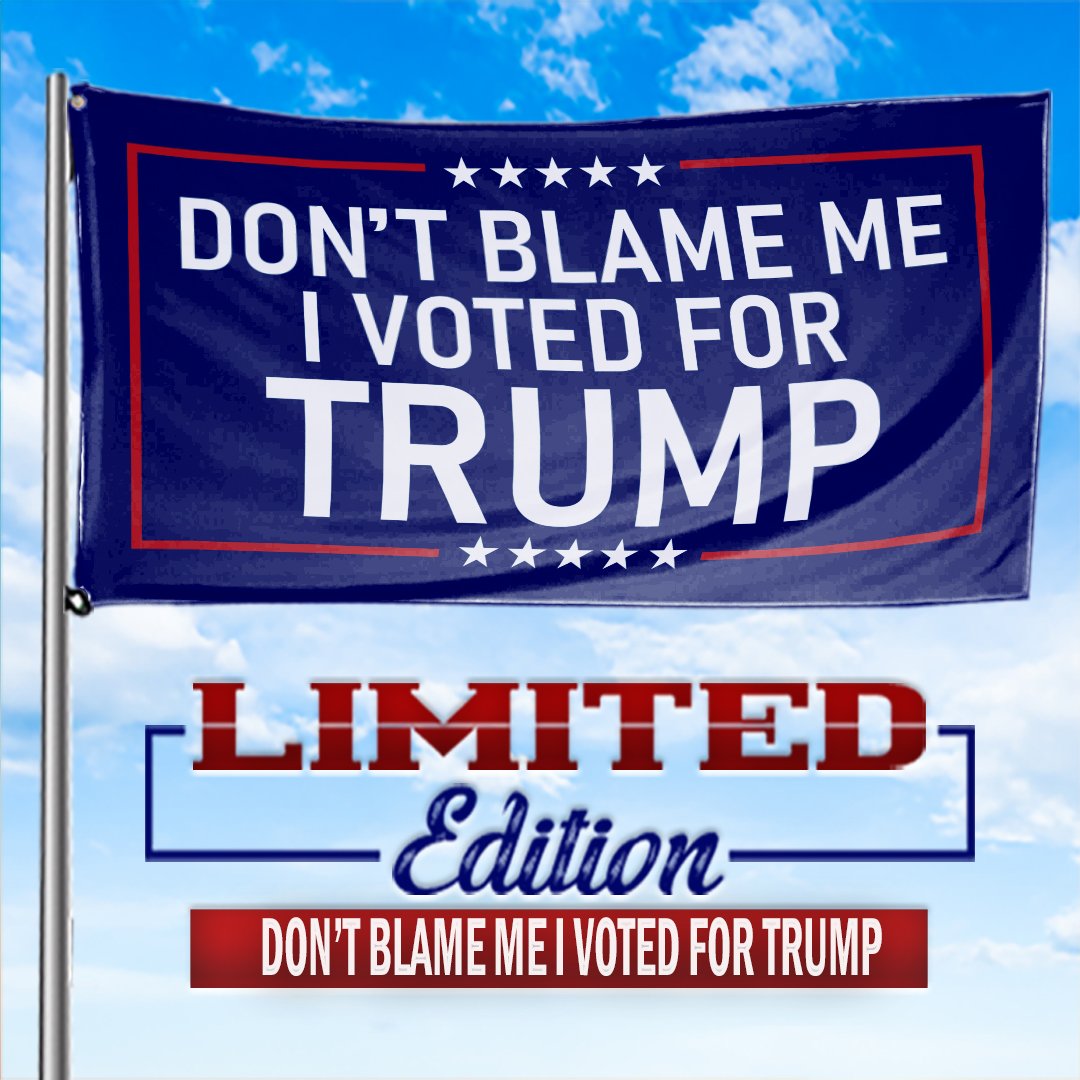 Dont Blame Me I Voted Trump flag 3