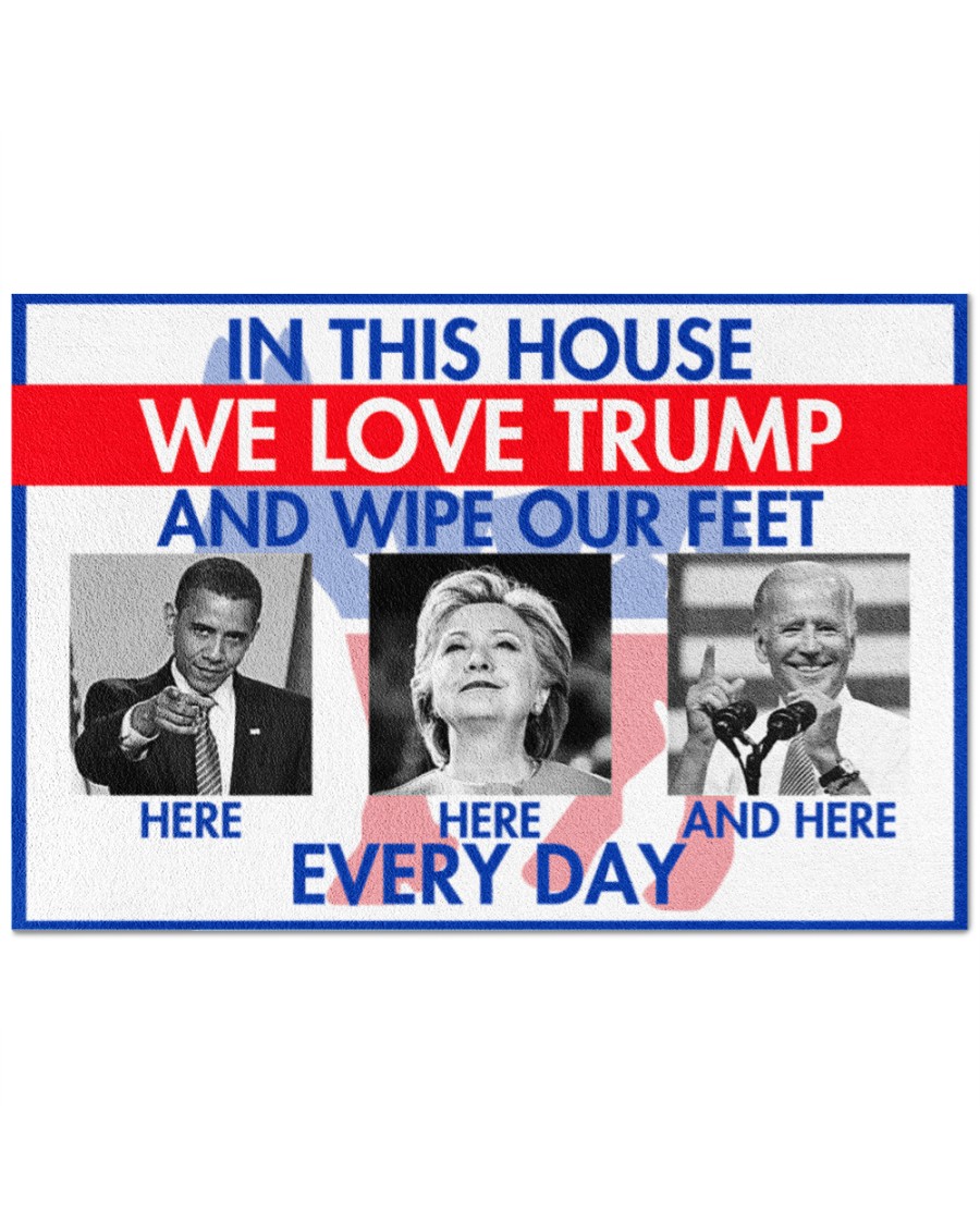 In this house We love Trump and we wipe our feet Obama Hillary Biden everyday Doormat 1