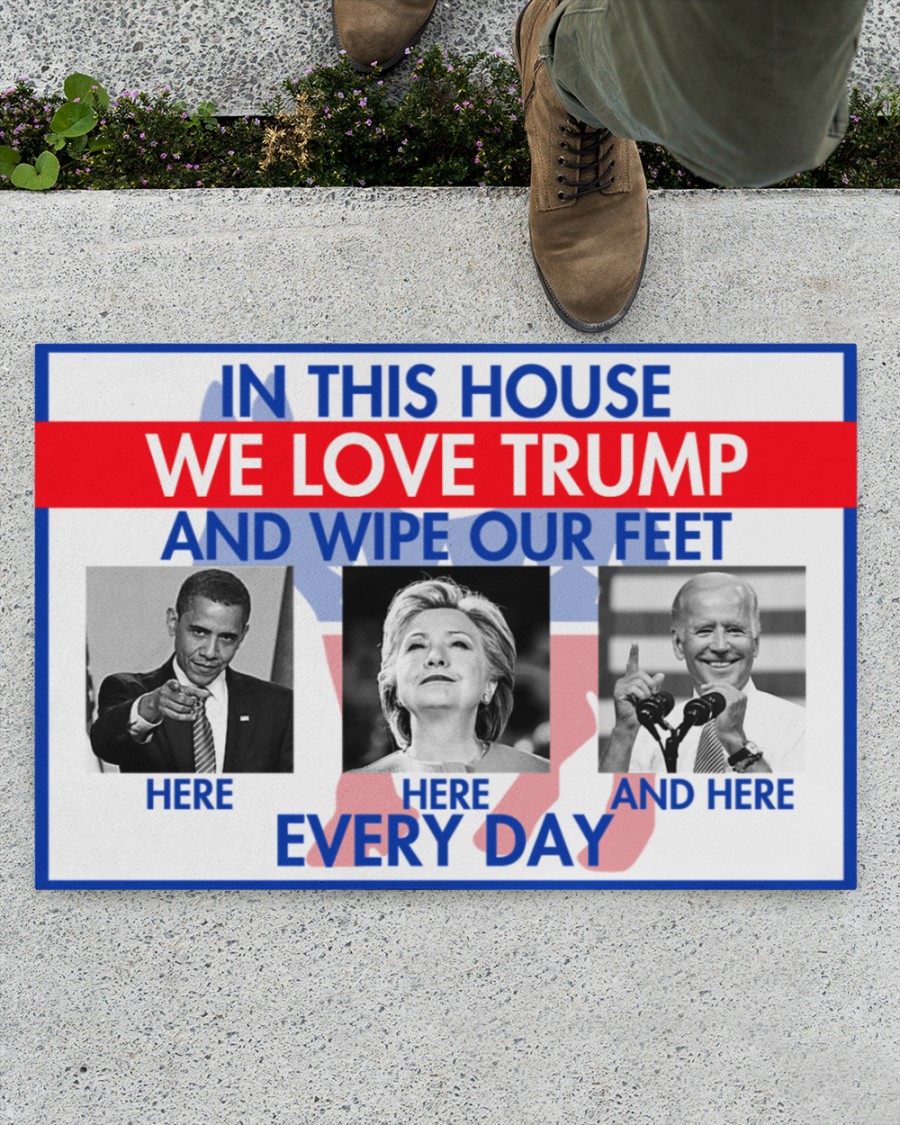 In this house We love Trump and we wipe our feet Obama Hillary Biden everyday Doormat 2